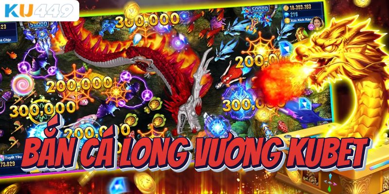 Giới thiệu đôi nét về game bắn cá long vương Kubet