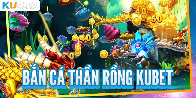 Giới thiệu về game bắn cá thần rồng Kubet