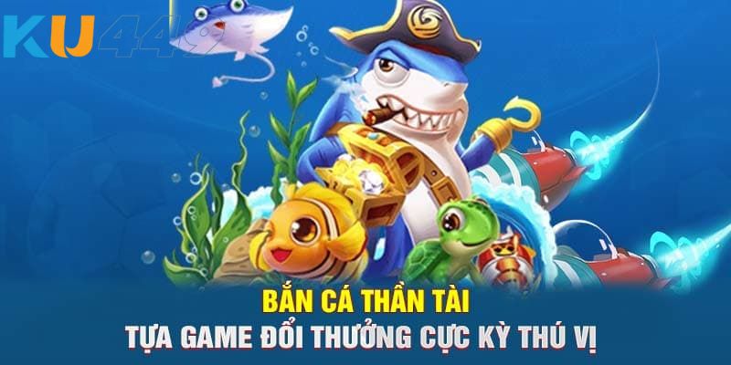 Giới thiệu đôi nét về bắn cá thần tài Kubet