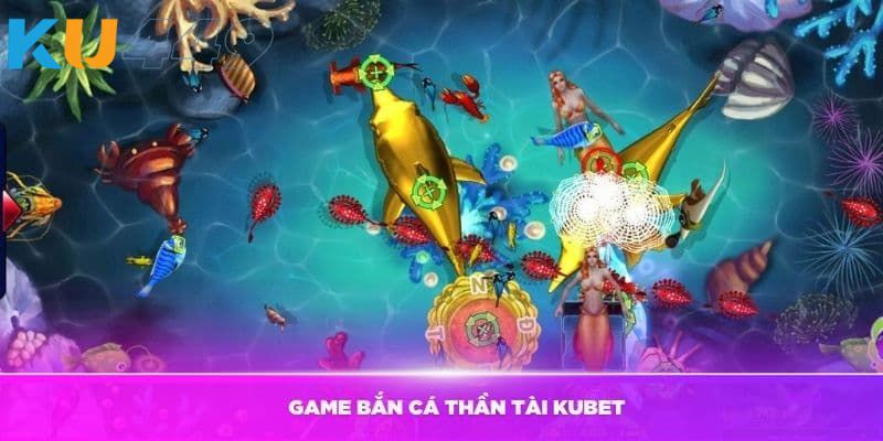 Bắn cá thần tài Kubet