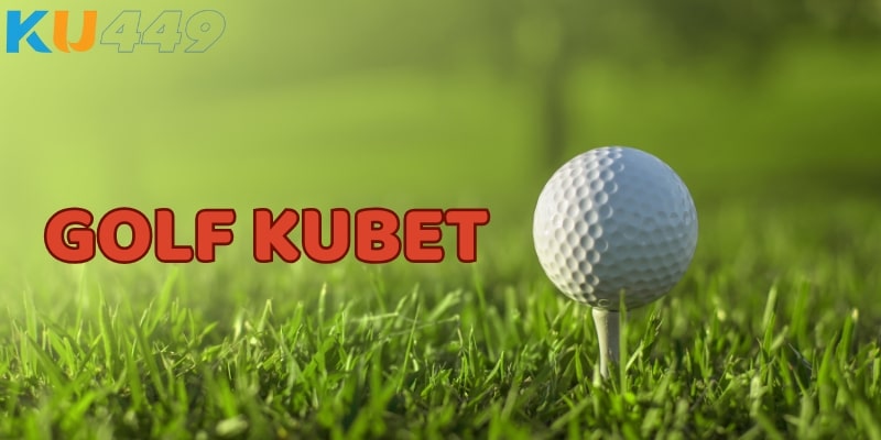 Giới thiệu cá cược Golf Kubet hấp dẫn