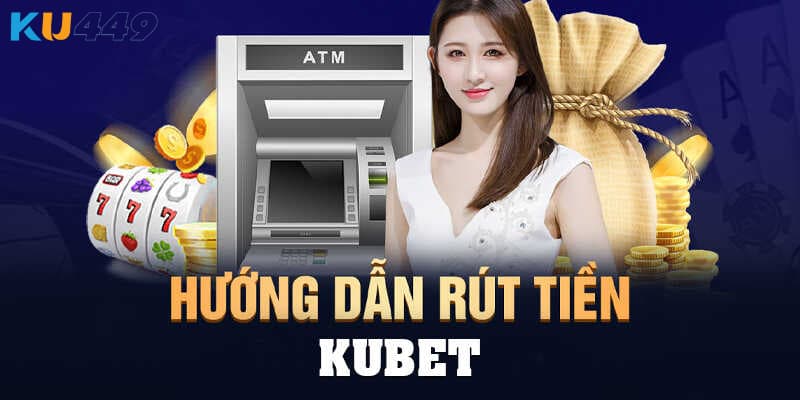 Hướng dẫn các bước rút tiền