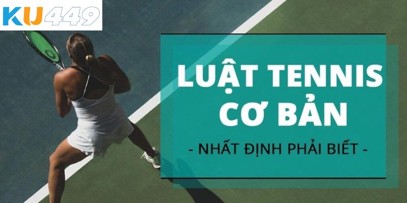 Luật cá cược tennis Kubet cơ bản cần ghi nhớ